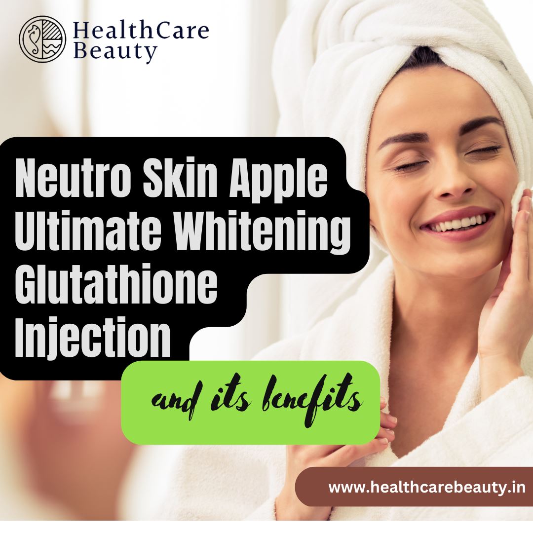 Neutro Skin Apple Ultimate Whitening Injection and its benefits